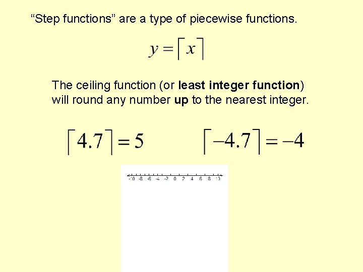 “Step functions” are a type of piecewise functions. The ceiling function (or least integer “Step functions” are a type of piecewise functions. The ceiling function (or least integer