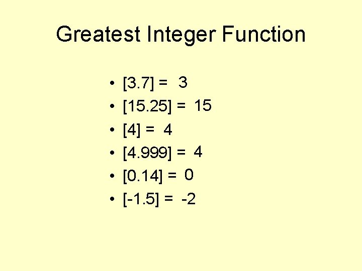 Greatest Integer Function • • • [3. 7] = 3 [15. 25] = 15