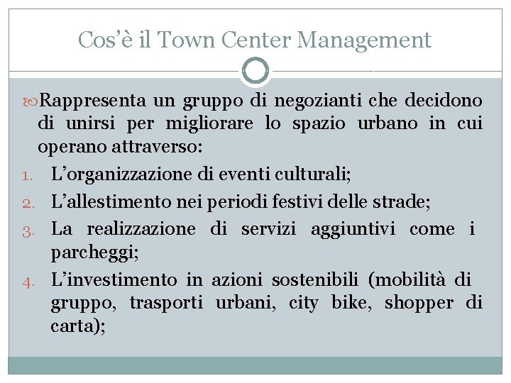 Cos’è il Town Center Management Rappresenta un gruppo di negozianti che decidono di unirsi