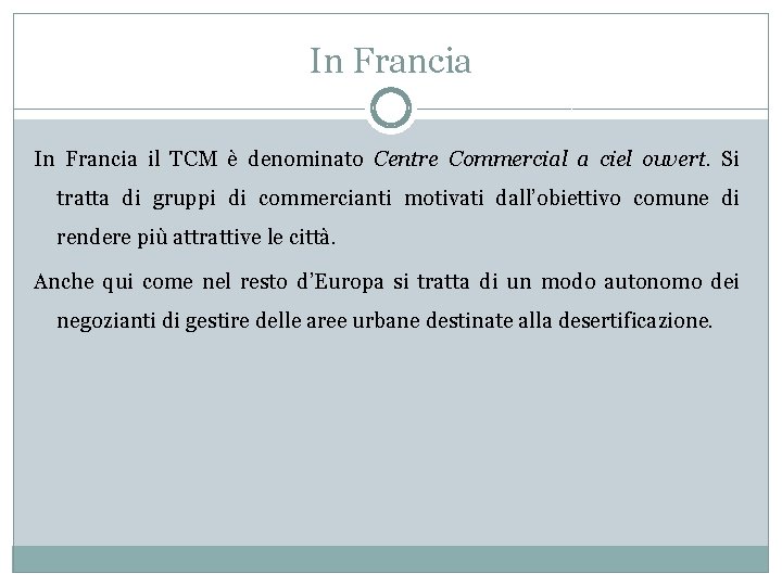 In Francia il TCM è denominato Centre Commercial a ciel ouvert. Si tratta di