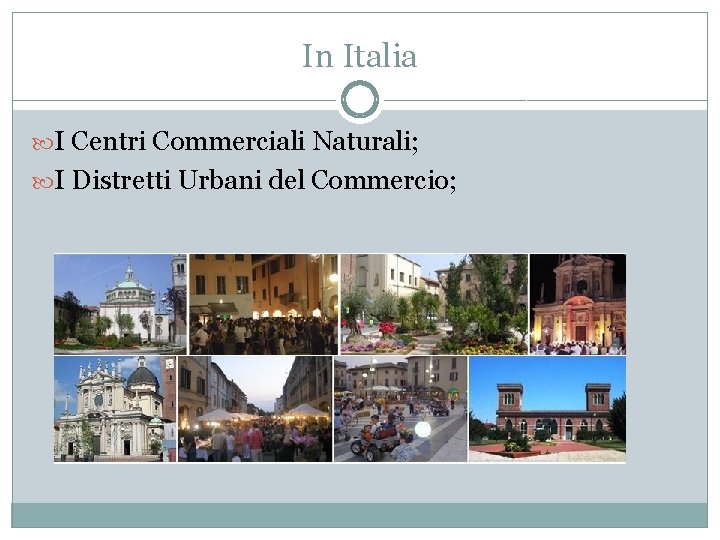 In Italia I Centri Commerciali Naturali; I Distretti Urbani del Commercio; 