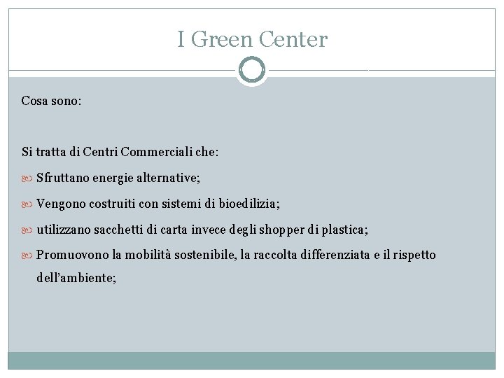 I Green Center Cosa sono: Si tratta di Centri Commerciali che: Sfruttano energie alternative;