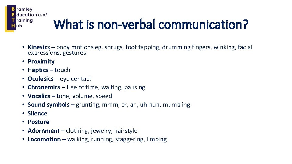 What is non-verbal communication? • Kinesics – body motions eg. shrugs, foot tapping, drumming