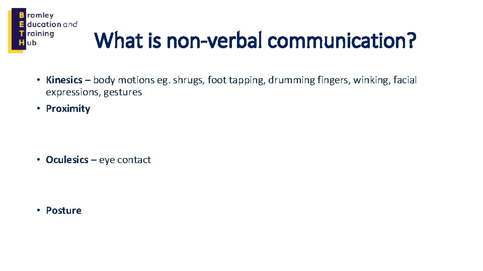 What is non-verbal communication? • Kinesics – body motions eg. shrugs, foot tapping, drumming