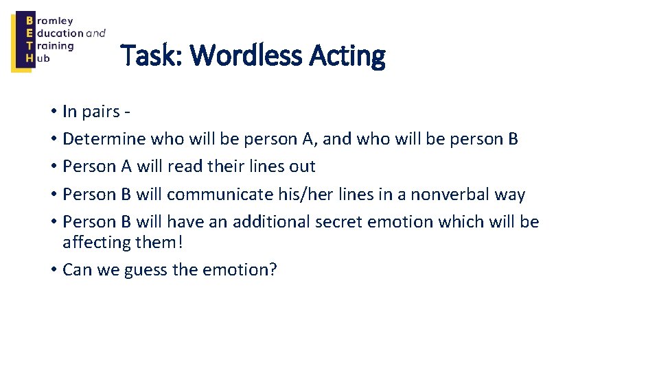 Task: Wordless Acting • In pairs - • Determine who will be person A,