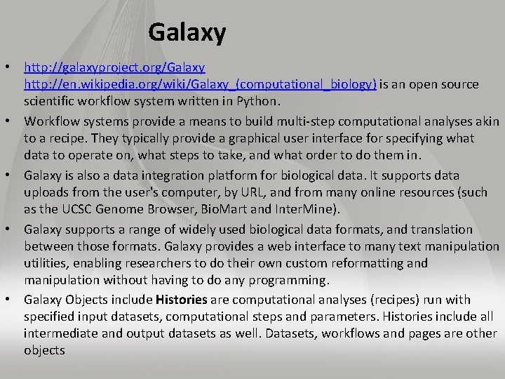 Galaxy • http: //galaxyproject. org/Galaxy http: //en. wikipedia. org/wiki/Galaxy_(computational_biology) is an open source scientific
