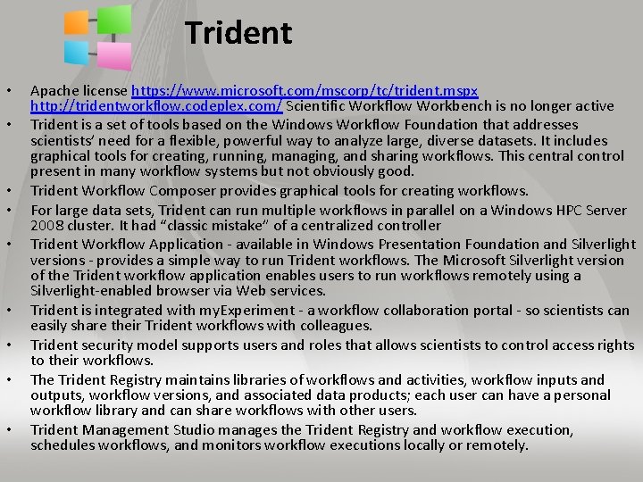 Trident • • • Apache license https: //www. microsoft. com/mscorp/tc/trident. mspx http: //tridentworkflow. codeplex.