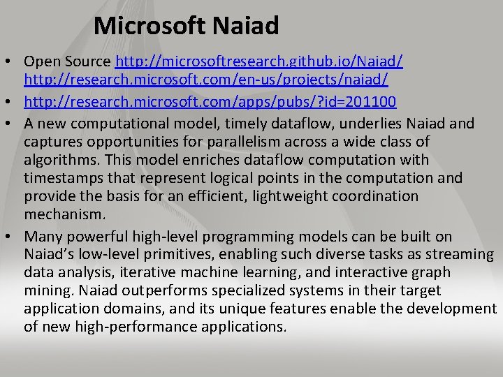 Microsoft Naiad • Open Source http: //microsoftresearch. github. io/Naiad/ http: //research. microsoft. com/en us/projects/naiad/