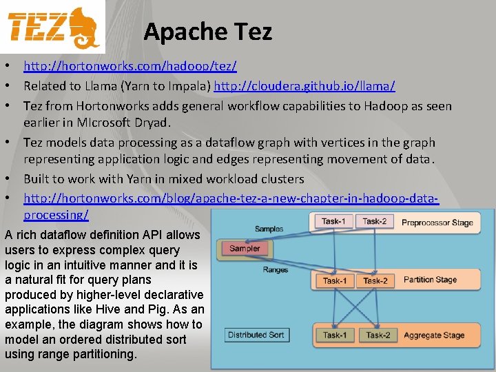 Apache Tez • http: //hortonworks. com/hadoop/tez/ • Related to Llama (Yarn to Impala) http: