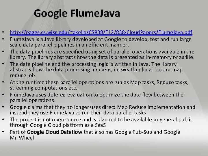 Google Flume. Java • http: //pages. cs. wisc. edu/~akella/CS 838/F 12/838 Cloud. Papers/Flume. Java.