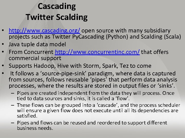 Cascading Twitter Scalding • http: //www. cascading. org/ open source with many subsidiary projects
