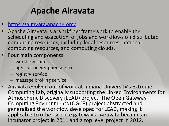 Apache Airavata • https: //airavata. apache. org/ • Apache Airavata is a workflow framework