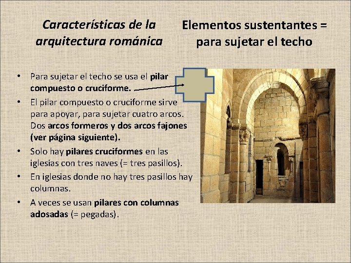 Características de la arquitectura románica Elementos sustentantes = para sujetar el techo • Para