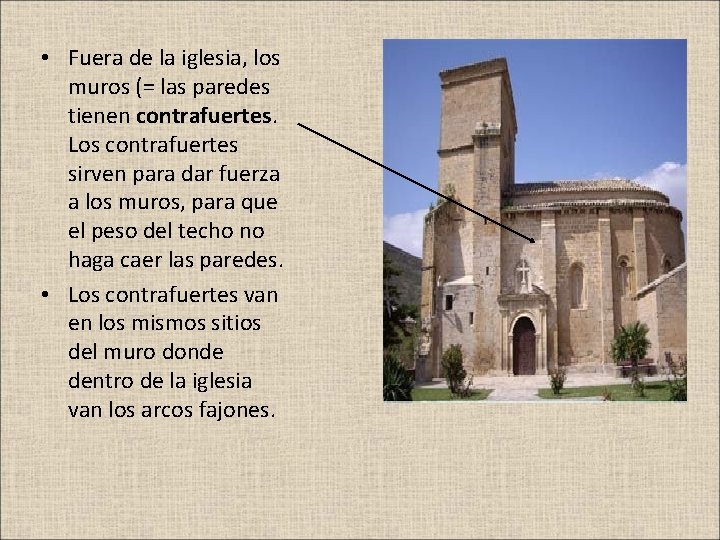  • Fuera de la iglesia, los muros (= las paredes tienen contrafuertes. Los