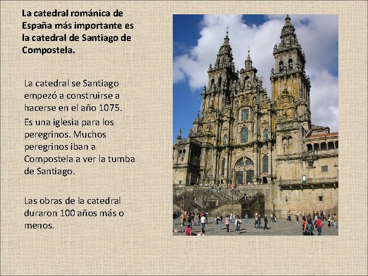 La catedral románica de España más importante es la catedral de Santiago de Compostela.