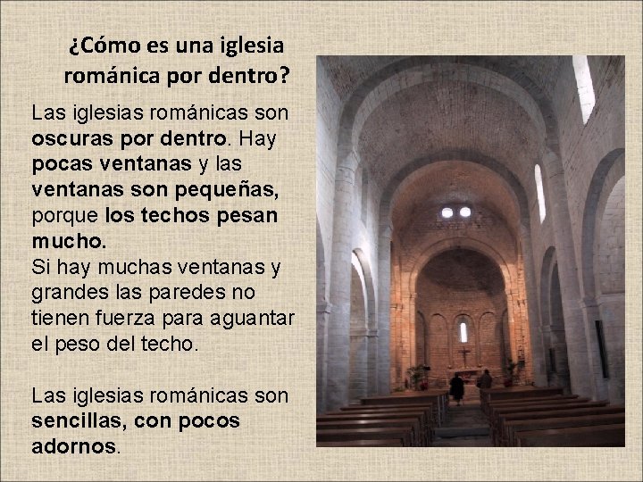 ¿Cómo es una iglesia románica por dentro? Las iglesias románicas son oscuras por dentro.