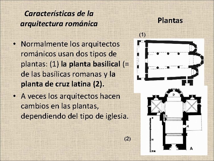 Características de la arquitectura románica Plantas (1) • Normalmente los arquitectos románicos usan dos
