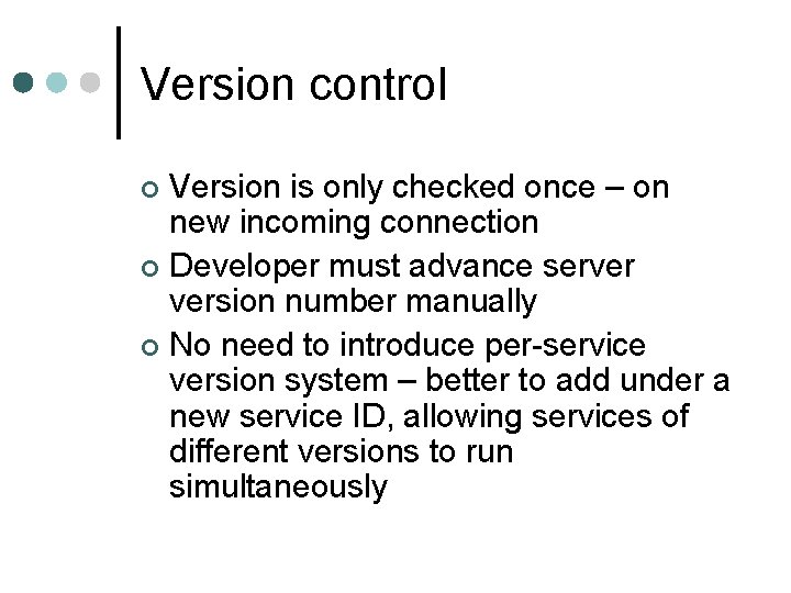 Version control Version is only checked once – on new incoming connection ¢ Developer