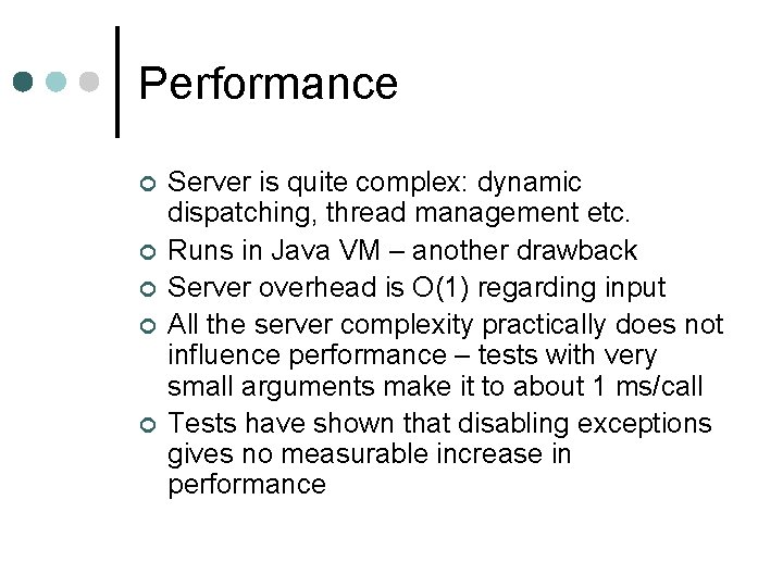 Performance ¢ ¢ ¢ Server is quite complex: dynamic dispatching, thread management etc. Runs