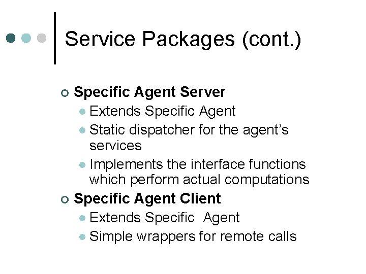 Service Packages (cont. ) Specific Agent Server l Extends Specific Agent l Static dispatcher