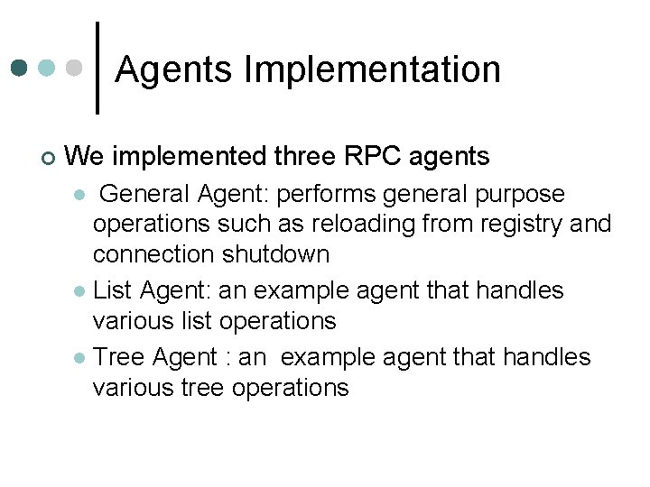 Agents Implementation ¢ We implemented three RPC agents General Agent: performs general purpose operations