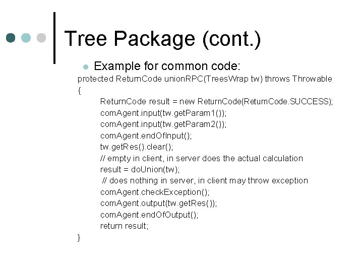 Tree Package (cont. ) l Example for common code: protected Return. Code union. RPC(Trees.