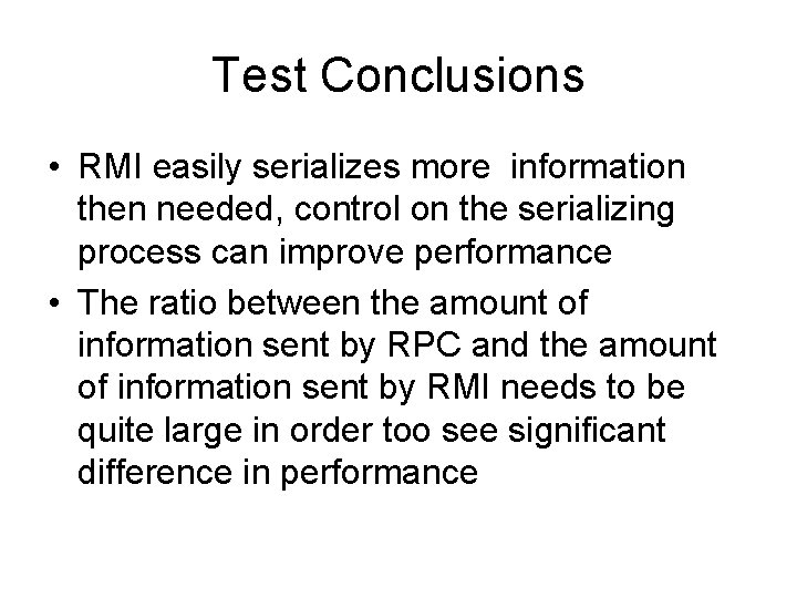 Test Conclusions • RMI easily serializes more information then needed, control on the serializing