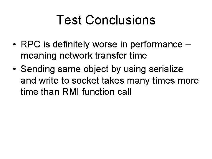 Test Conclusions • RPC is definitely worse in performance – meaning network transfer time