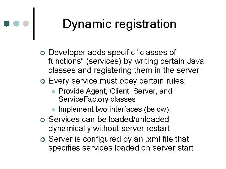 Dynamic registration ¢ ¢ Developer adds specific “classes of functions” (services) by writing certain