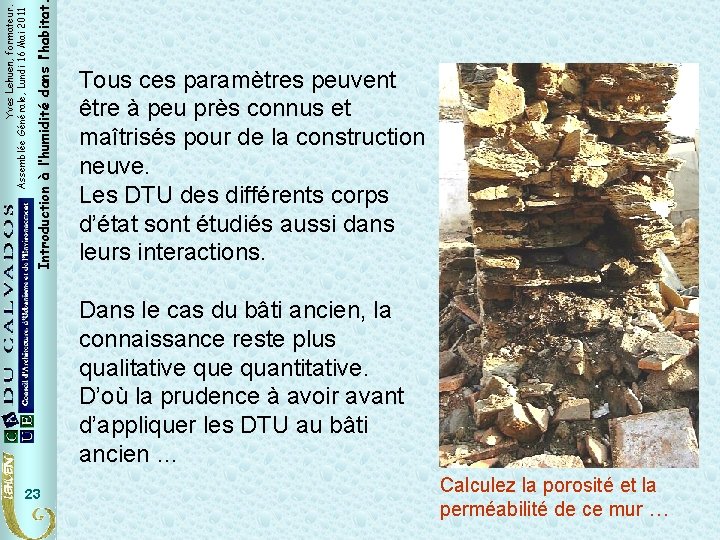 Introduction à l’humidité dans l’habitat Yves Lehuen, formateur. Assemblée Générale, Lundi 16 Mai 2011 Introduction à l’humidité dans l’habitat Yves Lehuen, formateur. Assemblée Générale, Lundi 16 Mai 2011