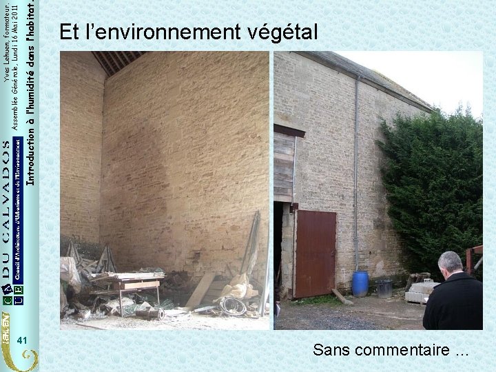 41 Introduction à l’humidité dans l’habitat Yves Lehuen, formateur. Assemblée Générale, Lundi 16 Mai 41 Introduction à l’humidité dans l’habitat Yves Lehuen, formateur. Assemblée Générale, Lundi 16 Mai