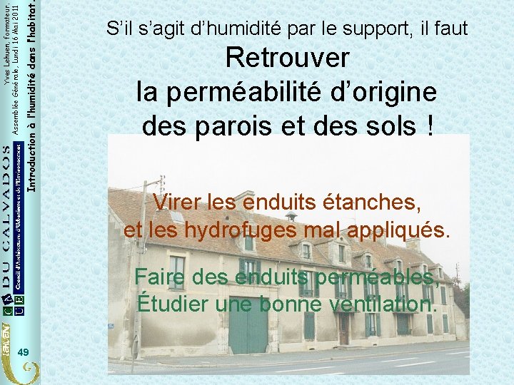Introduction à l’humidité dans l’habitat Yves Lehuen, formateur. Assemblée Générale, Lundi 16 Mai 2011 Introduction à l’humidité dans l’habitat Yves Lehuen, formateur. Assemblée Générale, Lundi 16 Mai 2011
