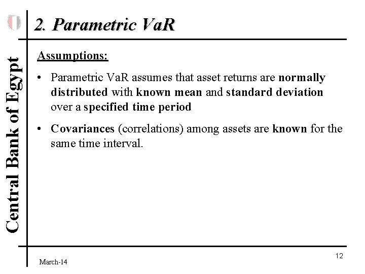 Central Bank of Egypt 2. Parametric Va. R Assumptions: • Parametric Va. R assumes