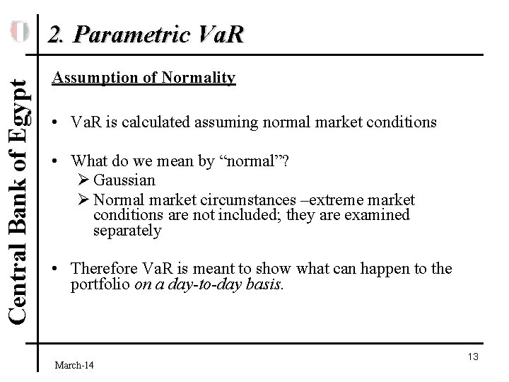 Central Bank of Egypt 2. Parametric Va. R Assumption of Normality • Va. R