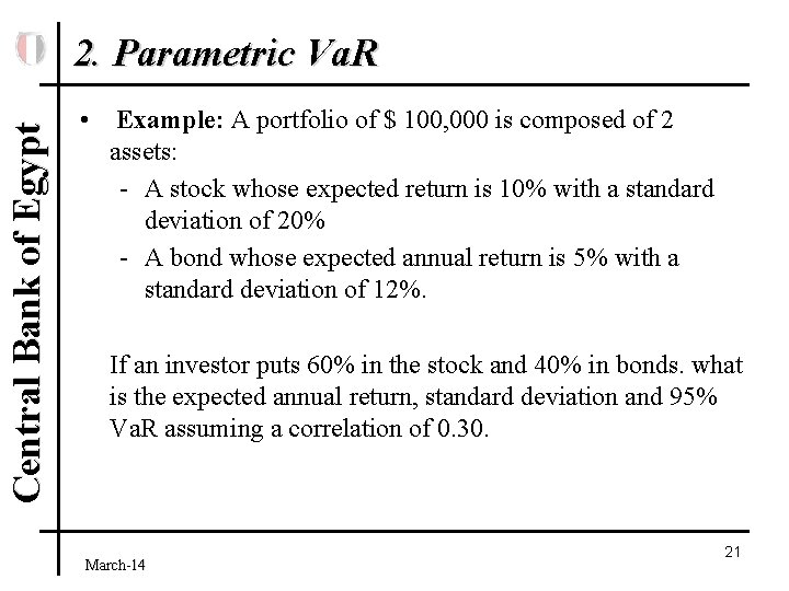 Central Bank of Egypt 2. Parametric Va. R • Example: A portfolio of $