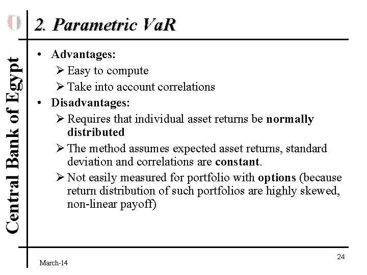 Central Bank of Egypt 2. Parametric Va. R • Advantages: Ø Easy to compute