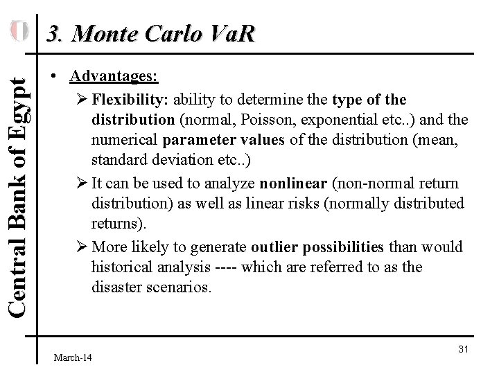 Central Bank of Egypt 3. Monte Carlo Va. R • Advantages: Ø Flexibility: ability