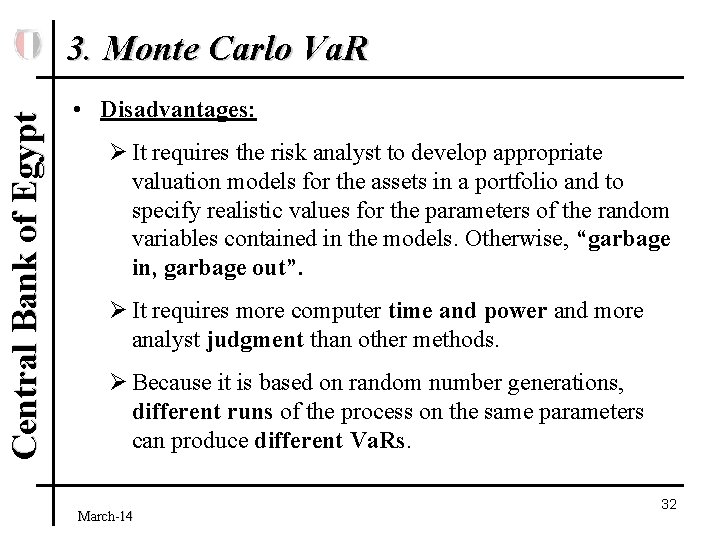 Central Bank of Egypt 3. Monte Carlo Va. R • Disadvantages: Ø It requires