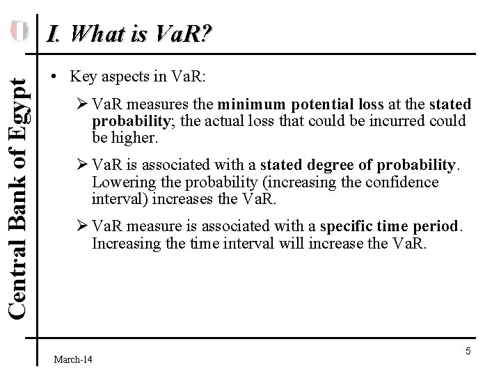 Central Bank of Egypt I. What is Va. R? • Key aspects in Va.