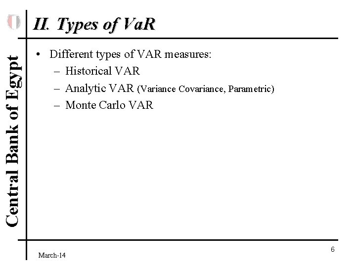Central Bank of Egypt II. Types of Va. R • Different types of VAR