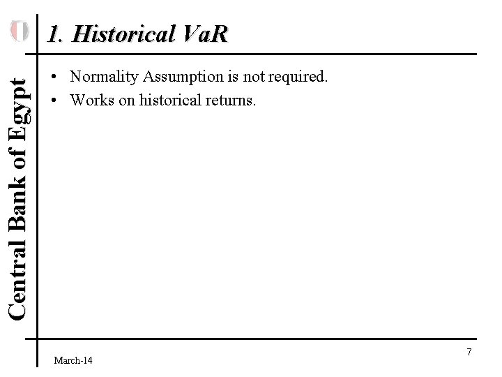 Central Bank of Egypt 1. Historical Va. R • Normality Assumption is not required.