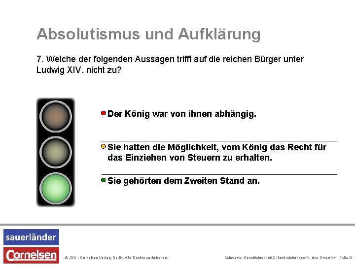 Absolutismus und Aufklärung 7. Welche der folgenden Aussagen trifft auf die reichen Bürger unter