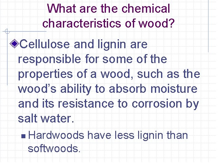 What are the chemical characteristics of wood? Cellulose and lignin are responsible for some