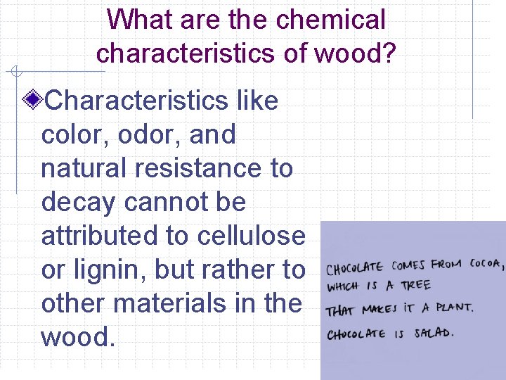 What are the chemical characteristics of wood? Characteristics like color, odor, and natural resistance