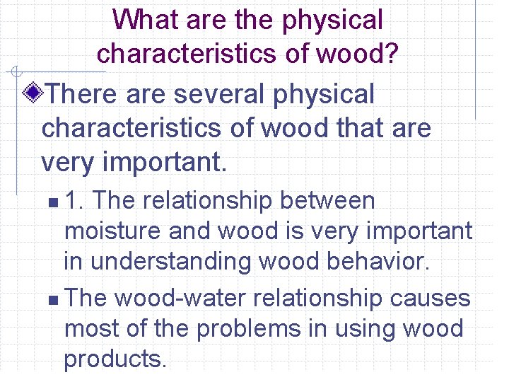 What are the physical characteristics of wood? There are several physical characteristics of wood