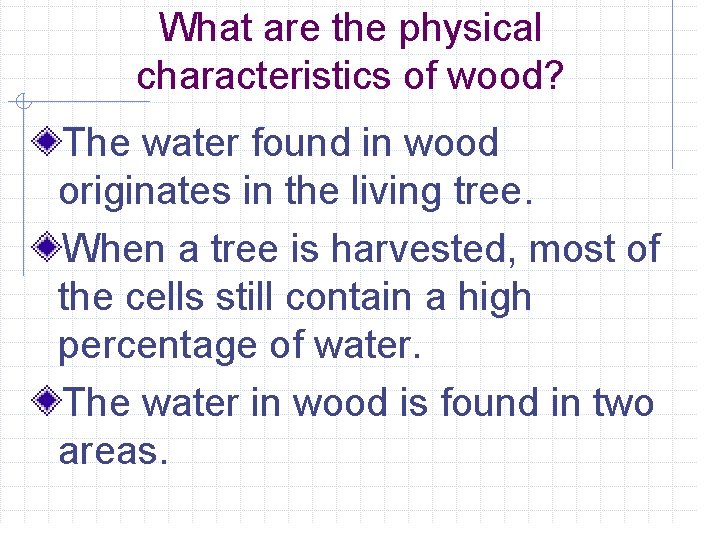 What are the physical characteristics of wood? The water found in wood originates in