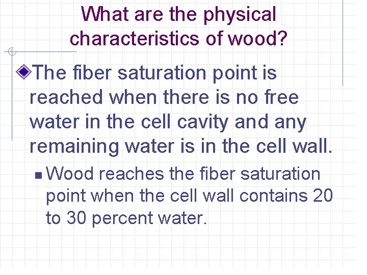 What are the physical characteristics of wood? The fiber saturation point is reached when