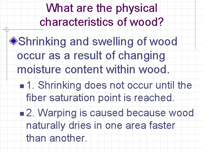 What are the physical characteristics of wood? Shrinking and swelling of wood occur as