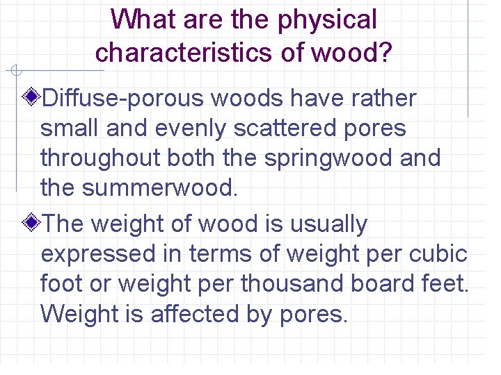 What are the physical characteristics of wood? Diffuse-porous woods have rather small and evenly