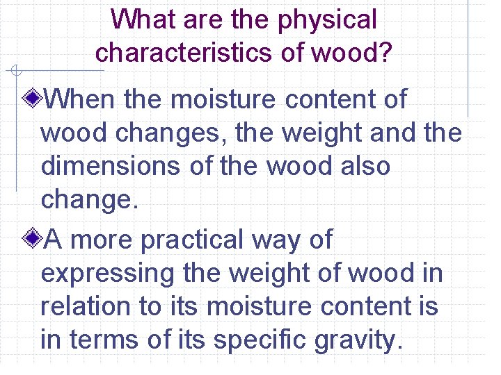 What are the physical characteristics of wood? When the moisture content of wood changes,